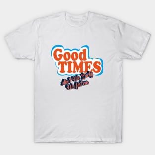 Good Times: Ain't We Lucky We Got'em T-Shirt